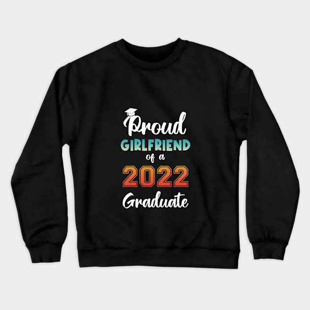 Proud Girlfriend of a 2022 Graduate Crewneck Sweatshirt by InfiniTee Design